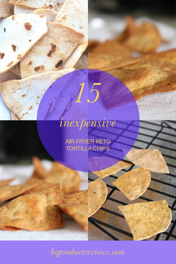 15-inexpensive-air-fryer-keto-tortilla-chips-best-product-reviews